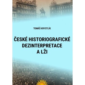 České historiografické dezinterpretace a lži - Tomáš Krystlík