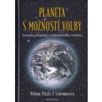 Planeta s možností volby - Zásadní promluvy z nekonečného vesmíru - Phyllis V. Schlemmerová – Hledejceny.cz