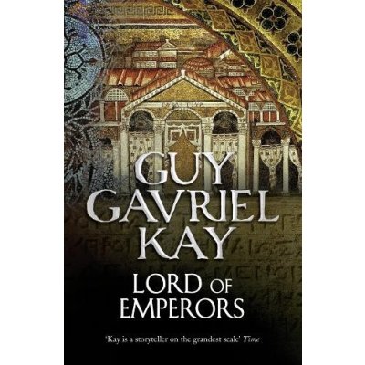 Guy Gavriel Kay: Lord of Emperors