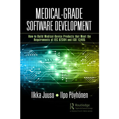 Medical-Grade Software Development: How to Build Medical-Device Products That Meet the Requirements of IEC 62304 and ISO 13485 Juuso IlkkaPaperback – Zboží Mobilmania