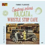 Smažená zelená rajčata ve Whistle Stop Cafe - Flagg Fannie - Čte Martina Hudečková – Hledejceny.cz