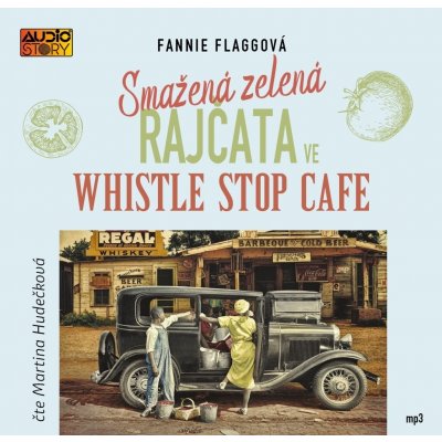 Smažená zelená rajčata ve Whistle Stop Cafe - Flagg Fannie - Čte Martina Hudečková – Hledejceny.cz