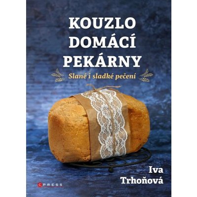 Kouzlo domácí pekárny - Iva Trhoňová