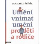 UMĚNÍ VNÍMAT UMĚNÍ PRO DĚTI A RODIČE - Třeštík Michael – Zboží Mobilmania