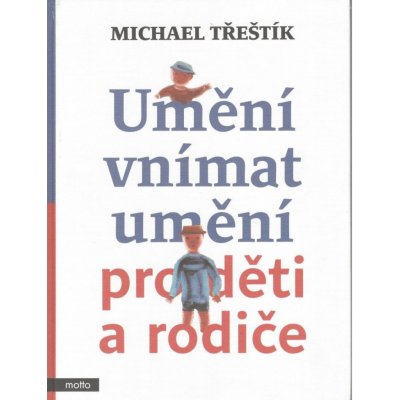 UMĚNÍ VNÍMAT UMĚNÍ PRO DĚTI A RODIČE - Třeštík Michael – Hledejceny.cz