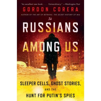 Russians Among Us: Sleeper Cells, Ghost Stories, and the Hunt for Putin's Spies Corera GordonPaperback