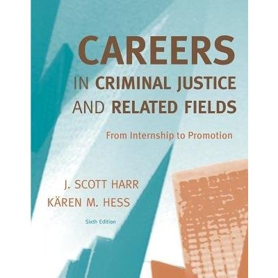 Careers in Criminal Justice and J. Harr, K. Hess
