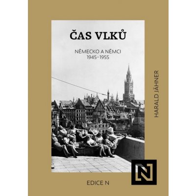 Čas vlků. Německo a Němci 1945-1955 - Harald Jähner – Sleviste.cz