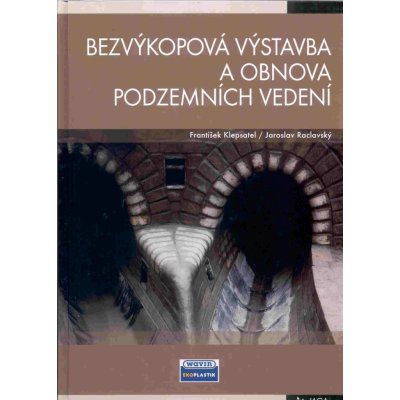 Bezvýkopová výstavba a obnova podzemních vedení Klepsatel František, Raclavský Jaroslav – Hledejceny.cz