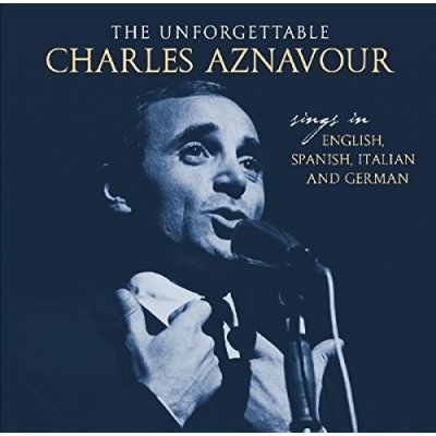 Unforgettable - Sings In English Spanish Italian & German - Charles Aznavour CD – Hledejceny.cz