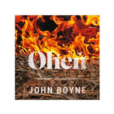 Oheň - John Boyne - čte Klára Oltová – Zboží Dáma