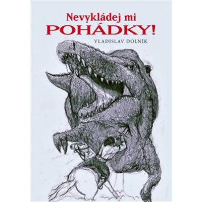 Nevykládej mi pohádky! - Dolník Vladislav