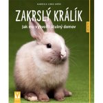 Zakrslý králík - Jak mu vytvořit útulný domov - Jak na to - Gabriele Linke-Grün