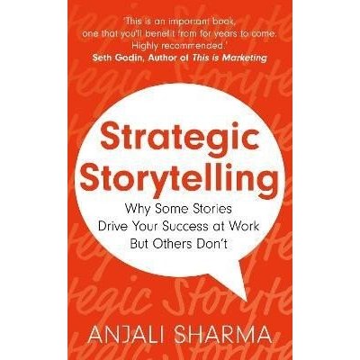 Strategic Storytelling: Why Some Stories Drive Your Success at Work But Others Don´t