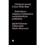 Od snové novely k Eyes Wide Shut - Jakub Felcman, Vilém Hakl, Marie Mravcová – Hledejceny.cz