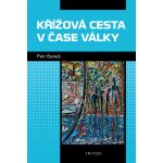 Křížová cesta v čase války - Petr Beneš – Hledejceny.cz