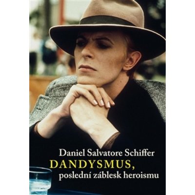 Dandysmus, poslední záblesk heroismu Daniel S. Schiffer – Hledejceny.cz