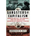 Gangsters of Capitalism: Smedley Butler, the Marines, and the Making and Breaking of America's Empire Katz Jonathan M.Paperback – Hledejceny.cz