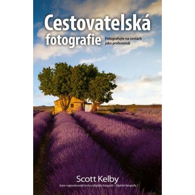 Cestovatelská fotografie - Fotografujte na cestách jako profesionál - Kelby Scott – Zboží Mobilmania