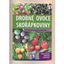 Drobné ovoce a skořápkoviny Přes 140 barevných fotografií a popisů odrůd