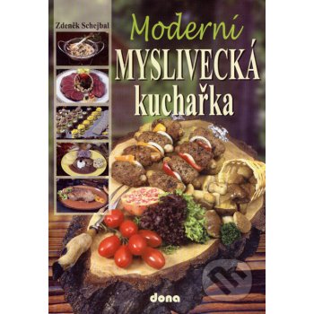 Moderní myslivecká kuchařka - Schejbal Zdeněk