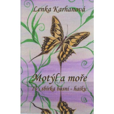 Karhanová Lenka: Motýl a moře - IV. sbírka básní - haiku – Zboží Mobilmania