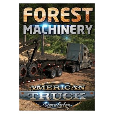 American Truck Simulator Forest Machinery – Zbozi.Blesk.cz
