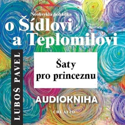 Neobvyklá pohádka o Šídlovi a Teplomilovi – šaty pro princeznu - Luboš Pavel – Hledejceny.cz