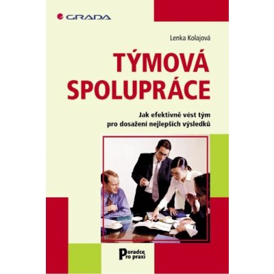 Kolajová Lenka - Týmová spolupráce -- Jak efektivně vést tým pro dosažení nejlepších výsledků – Zboží Mobilmania