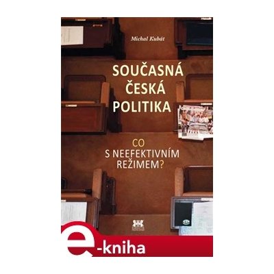 Současná česká politika. Co s neefektivním režimem? - Michal Kubát – Zbozi.Blesk.cz