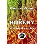 Kořeny plus třicet povídek - Franc Václav – Hledejceny.cz