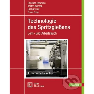 Technologie des Spritzgießens - Christian Hopmann, Walter Michaeli, Helmut Greif, Frank Ehrig – Hledejceny.cz