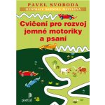 Cvičení pro rozvoj jemné motoriky a psaní - Pavel Svoboda – Hledejceny.cz