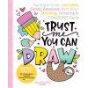 Omalovánka Trust Me, You Can Draw: The Super-Cute, Can't-Fail, Totally Awesome, Best-Ever Doodling, Lettering & Coloring Book