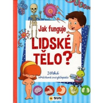 Dětská obrázková encyklopedie - Jak funguje lidské tělo?