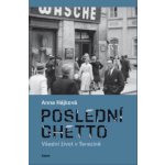 Poslední ghetto - Všední život v Terezíně - Anna Hájková – Hledejceny.cz