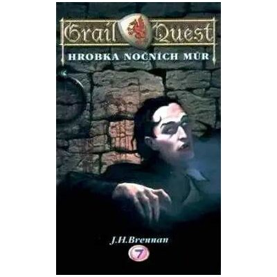 Grail Quest 7: Hrobka nočních můr - J. H. Brennan – Hledejceny.cz