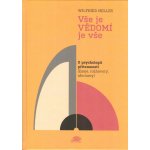 Vše je VĚDOMÍ je vše - O psychologii přítomnosti Eseje, rozhovory, aforismy - Nelles Wilfried – Hledejceny.cz