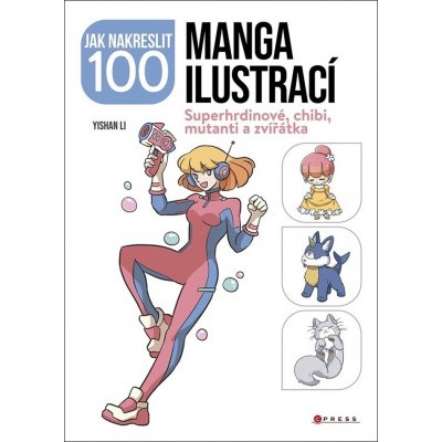 Jak nakreslit 100 manga ilustrací - Superhrdinové, chibi, mutanti a zvířátka - neuveden – Hledejceny.cz