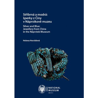 Stříbrná a modrá: šperky z Číny v Náprstkově muzeu / Silver and Blue: Jewellery from China in the Náprstek Museum
