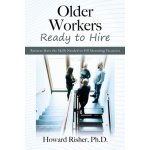 Older Workers Ready to Hire: Retirees Have the Skills Needed to Fill Mounting Vacancies Risher HowardPaperback – Hledejceny.cz