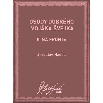 Osudy dobrého vojáka Švejka II: Na frontě - Jaroslav Hašek – Hledejceny.cz