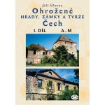 Ohrožené hrady, zámky a tvrze Čech, 1. díl A-M - Úlovec Jiří – Hledejceny.cz