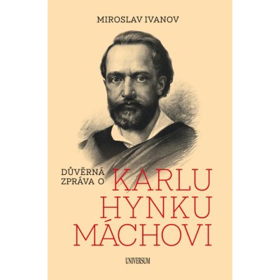 Důvěrná zpráva o Karlu Hynku Máchovi - Ivanov Miroslav – Hledejceny.cz