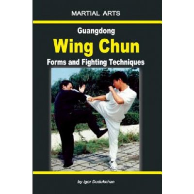 Guangdong Wing Chun - Forms and Fighting Techniques – Zbozi.Blesk.cz