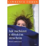 Cohen Lawrence J. Jak zacházet s dětským strachem -- Hravé rodičovství – Hledejceny.cz