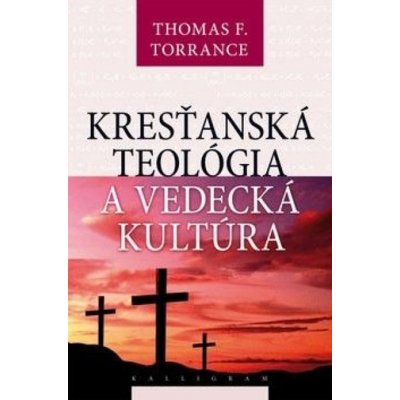 Kresťanská teológia a vedecká kultúra - Thomas Forsyth Torrance – Zbozi.Blesk.cz