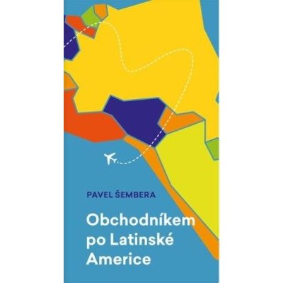 Obchodníkem po Latinské Americe - Pavel Šembera