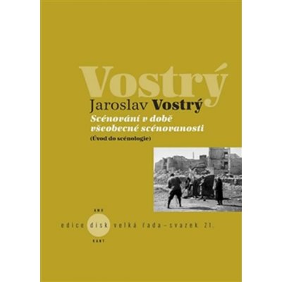 Scénování v době všeobecné scénovanosti. Úvod do scénologie - Jaroslav Vostrý - KANT – Hledejceny.cz