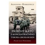 Příběhy katů z koncentračního tábora Gross-Rosen - Agnieszka Dobkiewicz – Hledejceny.cz